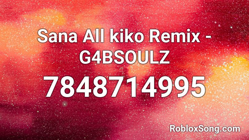 Sana All kiko Remix - G4BSOULZ Roblox ID