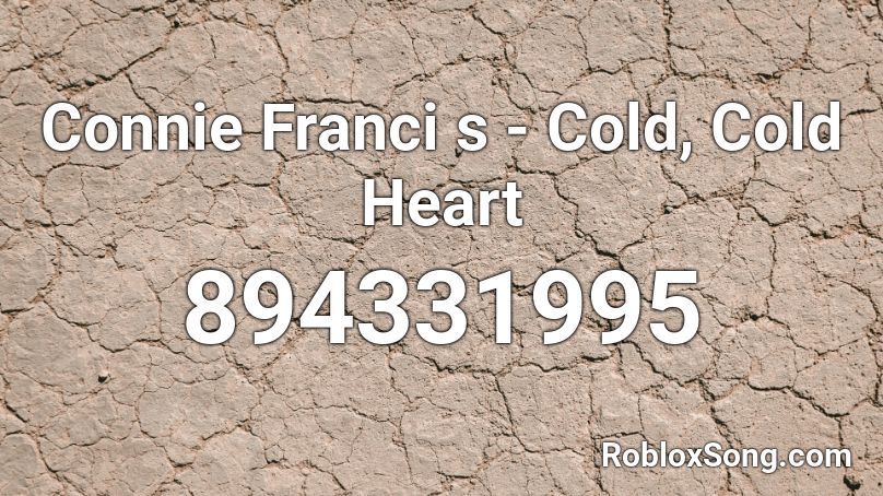 Connie Franci s - Cold, Cold Heart Roblox ID