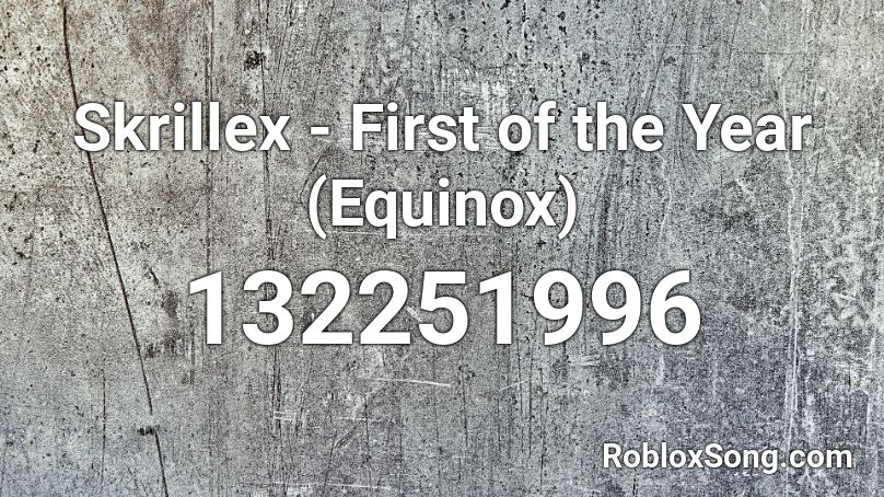 Skrillex - First of the Year (Equinox) Roblox ID