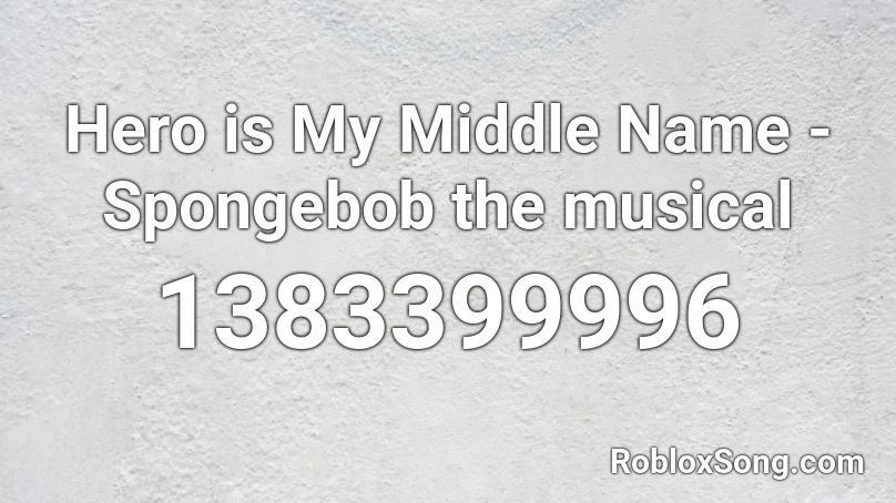Hero is My Middle Name - Spongebob the musical Roblox ID