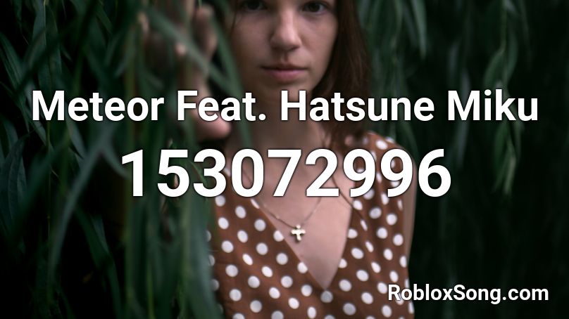 Meteor Feat. Hatsune Miku Roblox ID