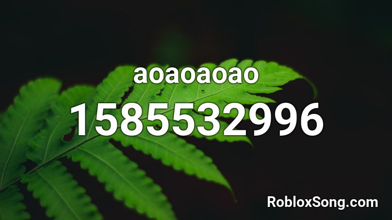 aoaoaoao Roblox ID