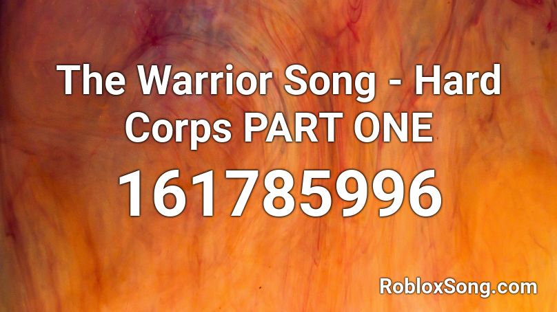 The Warrior Song - Hard Corps PART ONE Roblox ID