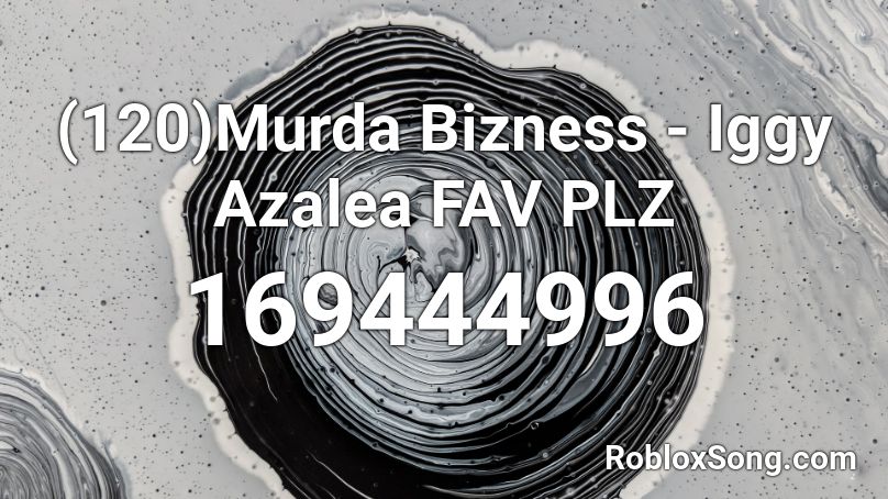 (120)Murda Bizness - Iggy Azalea FAV PLZ Roblox ID