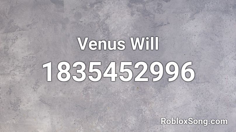 Venus Will Roblox ID