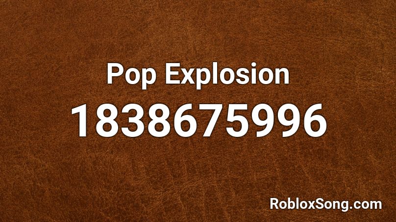 Pop Explosion Roblox ID