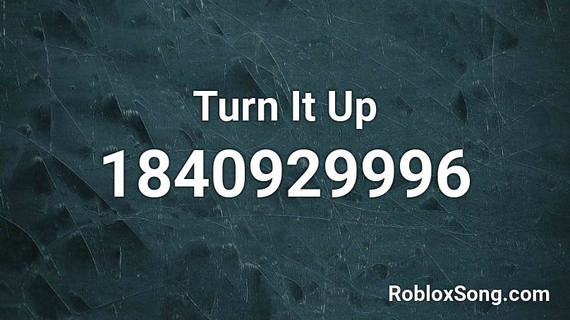 Turn It Up Roblox ID