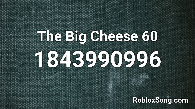 The Big Cheese 60 Roblox ID