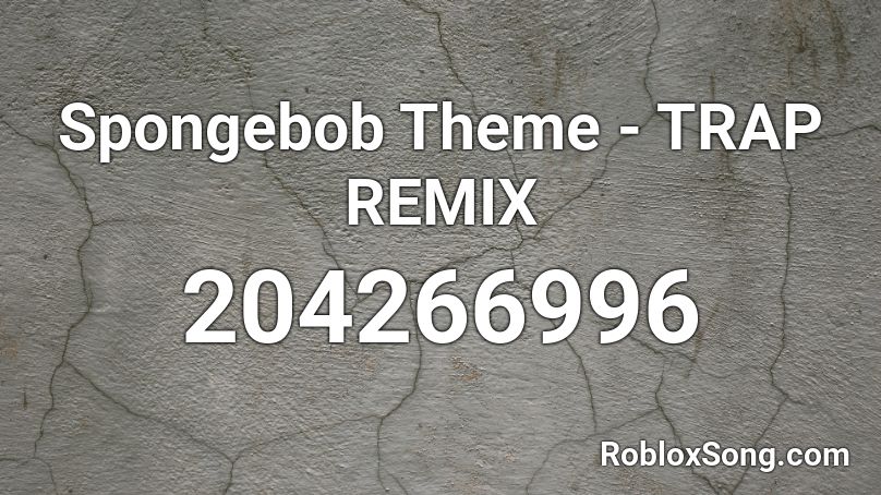 Spongebob Theme - TRAP REMIX Roblox ID