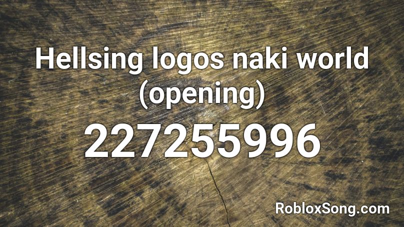 Hellsing logos naki world (opening) Roblox ID