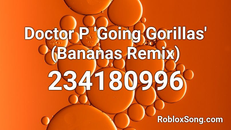 Doctor P 'Going Gorillas' (Bananas Remix) Roblox ID