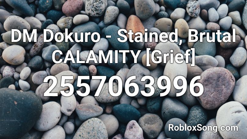 calamity brutal roblox dm dokuro stained grief codes song