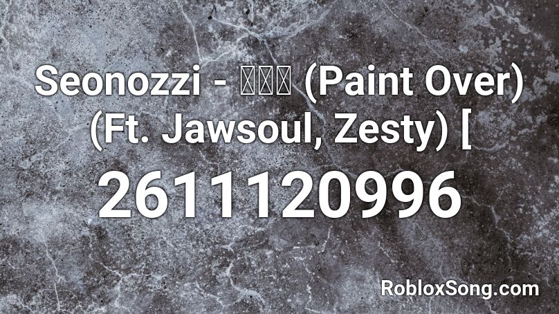 Seonozzi - 덧칠해 (Paint Over) (Ft. Jawsoul, Zesty) [ Roblox ID