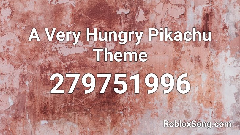 A Very Hungry Pikachu Theme Roblox ID