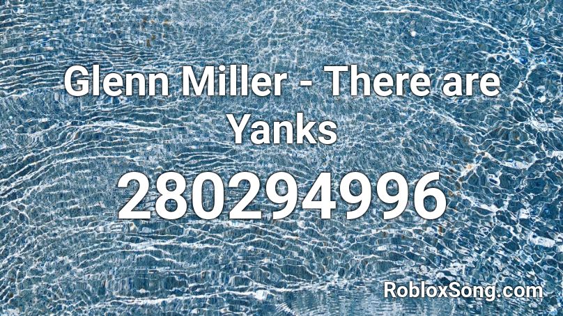 Glenn Miller - There are Yanks Roblox ID