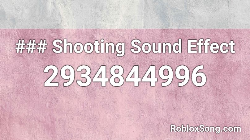 ### Shooting Sound Effect Roblox ID