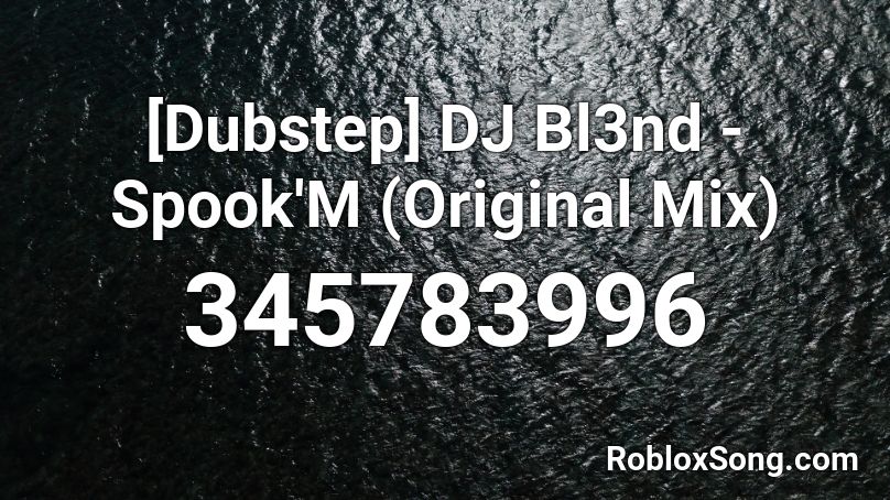 [Dubstep] DJ Bl3nd - Spook'M (Original Mix) Roblox ID