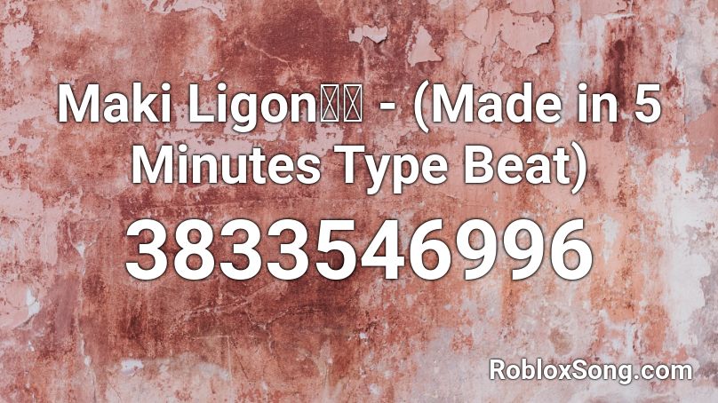 Maki Ligon死ぬ - (Made in 5 Minutes Type Beat) Roblox ID
