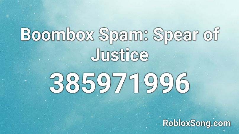 Boombox Spam: Spear of Justice Roblox ID