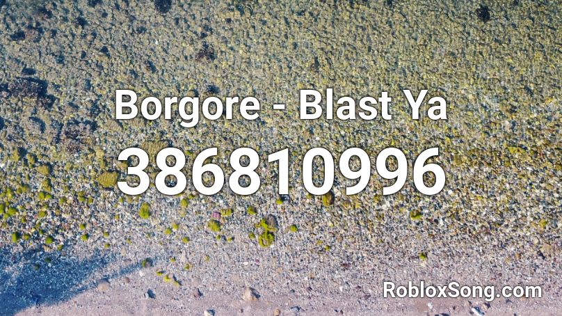 Borgore - Blast Ya Roblox ID
