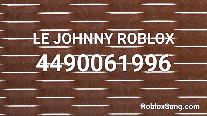 LE JOHNNY ROBLOX Roblox ID