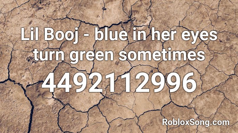 Lil Booj -  blue in her eyes turn green sometimes Roblox ID