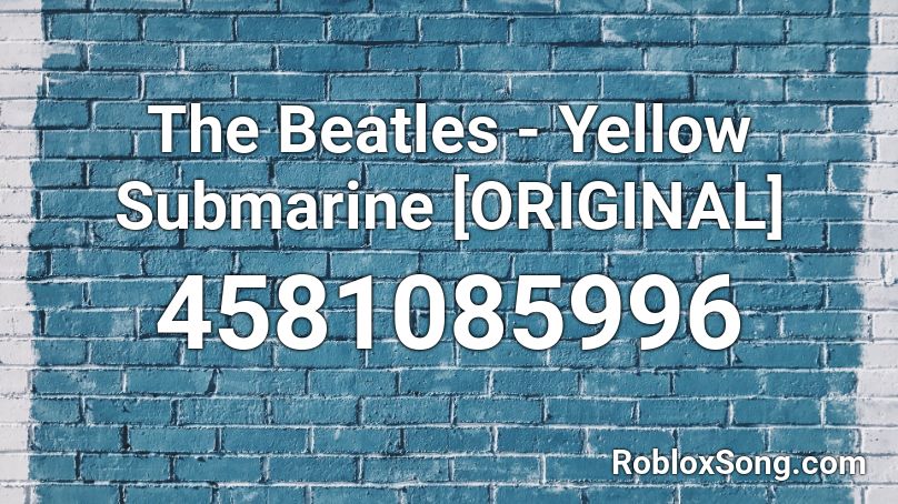 The Beatles - Yellow Submarine [ORIGINAL] Roblox ID