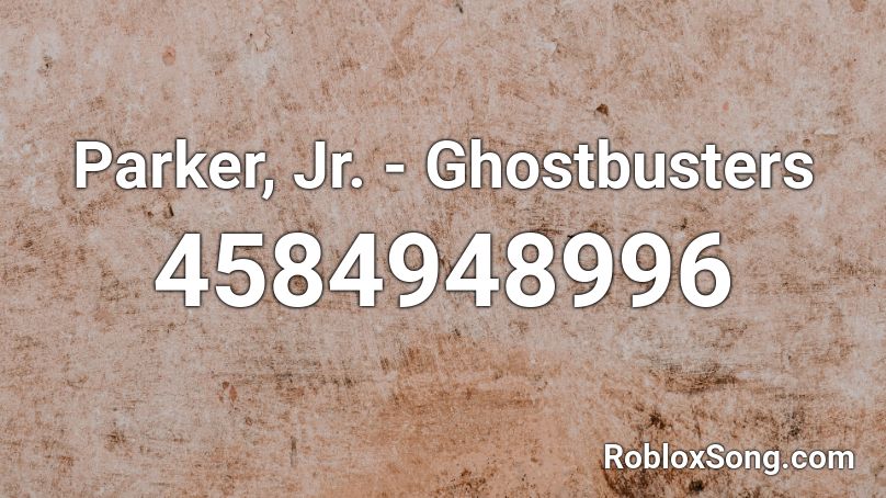 Parker Jr Ghostbusters Roblox Id Roblox Music Codes - ghostbusters song roblox
