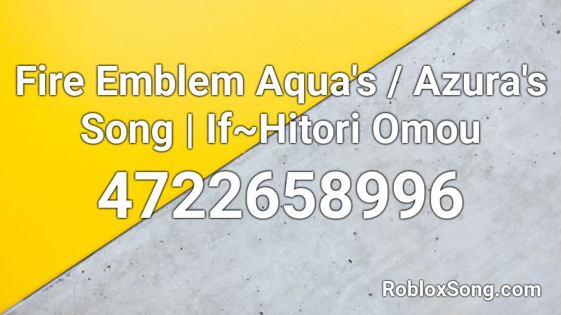 Fire Emblem Aqua's / Azura's Song | If~Hitori Omou Roblox ID