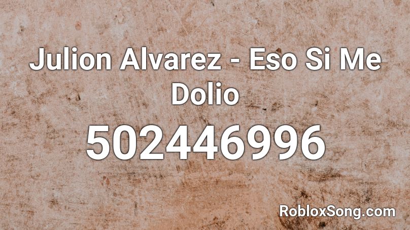 Julion Alvarez - Eso Si Me Dolio Roblox ID