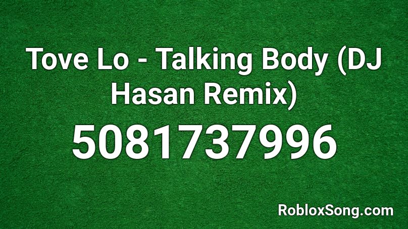 Tove Lo - Talking Body (DJ Hasan Remix) Roblox ID