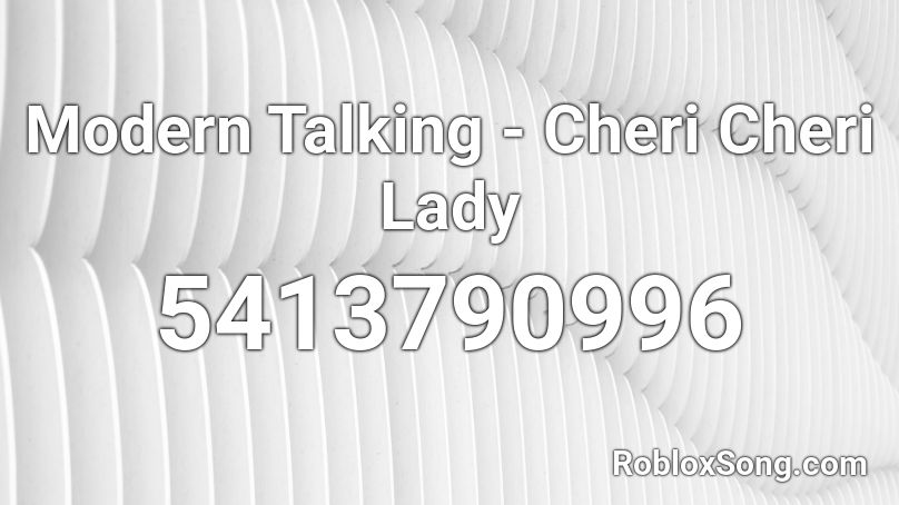 Modern Talking - Cheri Cheri Lady Roblox ID