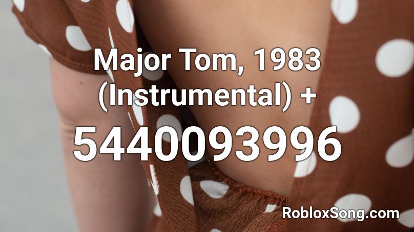 Major Tom, 1983 (Instrumental) + Roblox ID