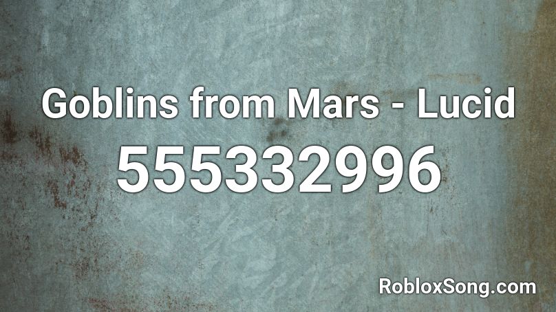 Goblins From Mars Lucid Roblox Id Roblox Music Codes - muscular roblox man wii theme