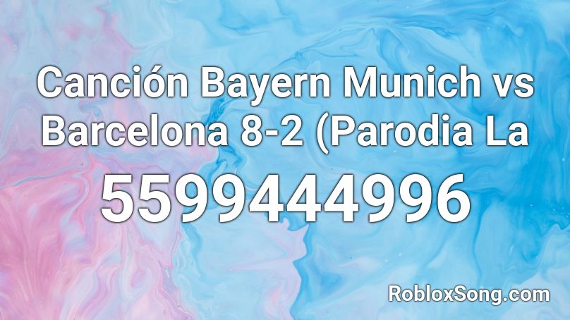 Canción Bayern Munich vs Barcelona 8-2 (Parodia La Roblox ID