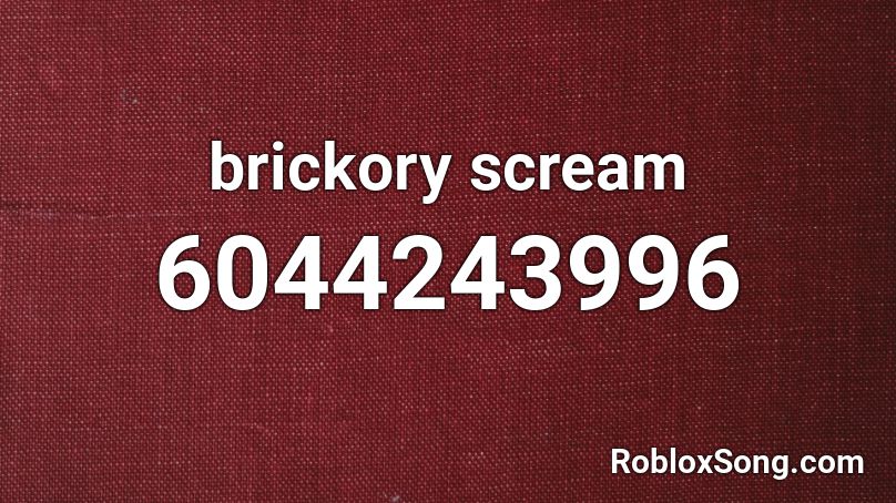 brickory scream Roblox ID