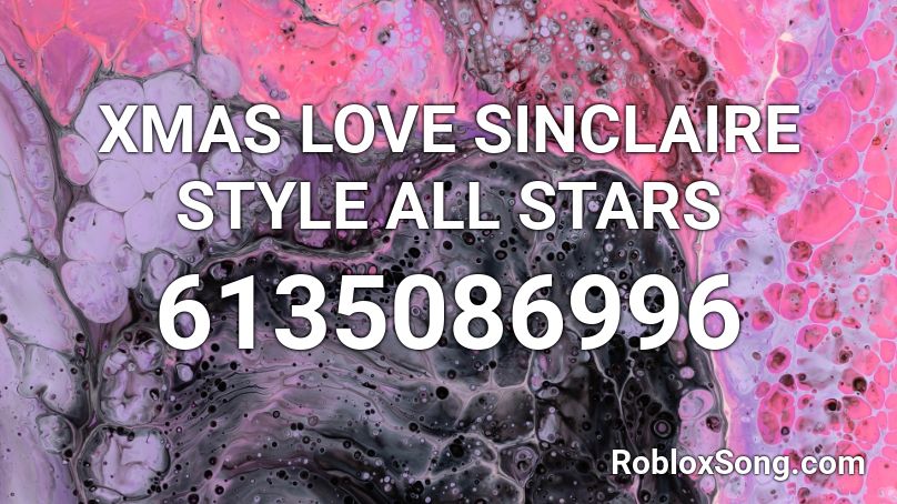 XMAS LOVE SINCLAIRE STYLE ALL STARS Roblox ID