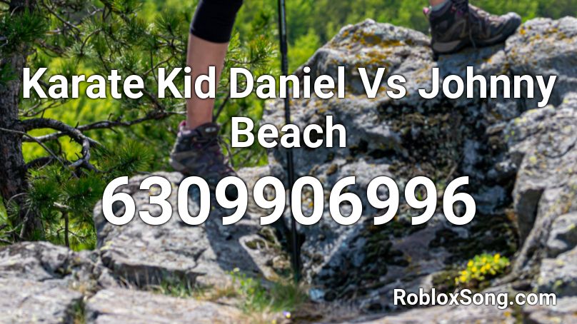 Karate Kid Daniel Vs Johnny Beach Roblox ID