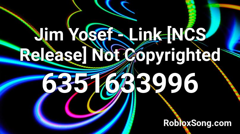 Jim Yosef - Link [NCS Release] Not Copyrighted Roblox ID
