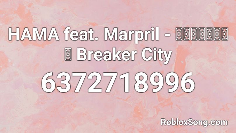 HAMA feat. Marpril - ブレーカーシティ Breaker City Roblox ID