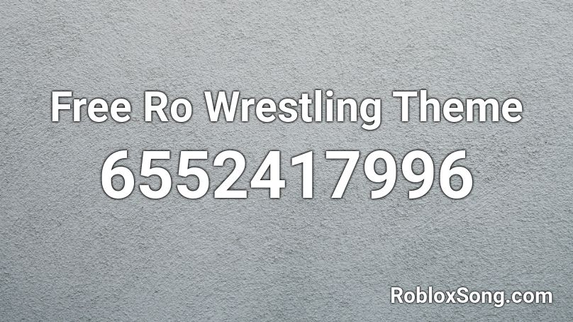 Free Ro Wrestling Theme Roblox ID