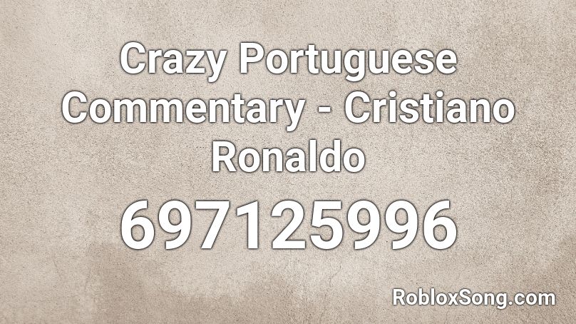 Crazy Portuguese Commentary - Cristiano Ronaldo Roblox ID