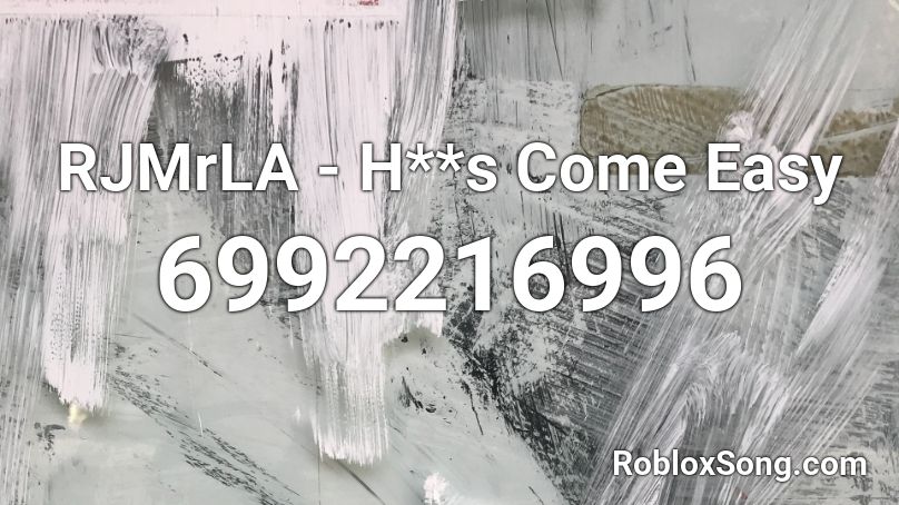RJMrLA - H**s Come Easy Roblox ID