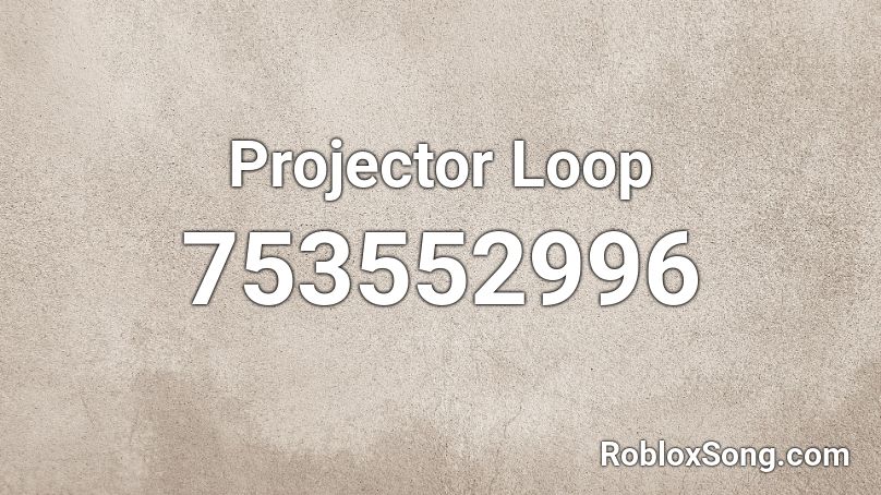 Projector Loop Roblox ID