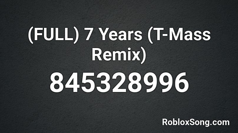 Full 7 Years T Mass Remix Roblox Id Roblox Music Codes - seven years old roblox id