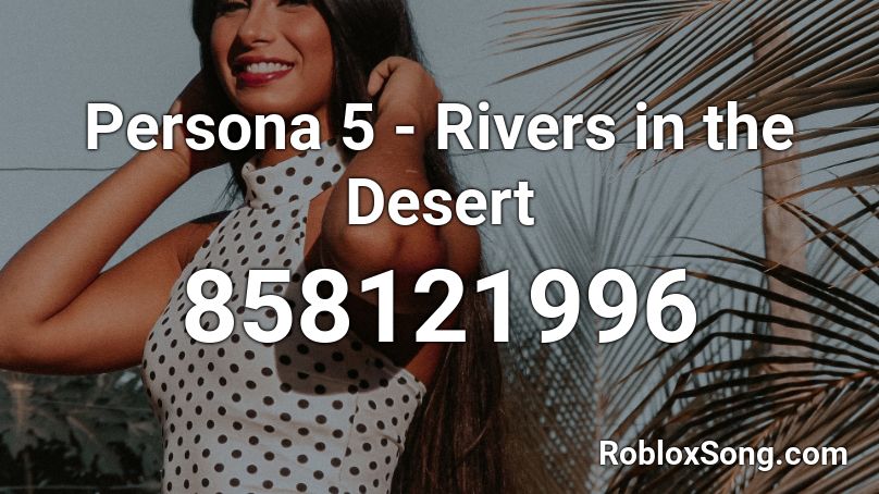 Persona 5 - Rivers in the Desert Roblox ID