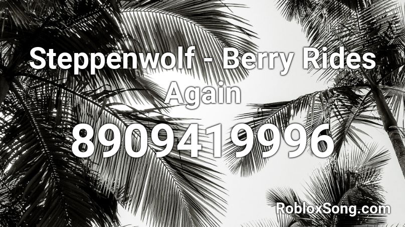 Steppenwolf - Berry Rides Again Roblox ID