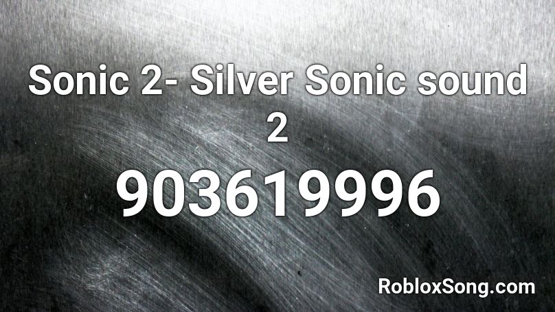 Sonic 2- Silver Sonic sound 2 Roblox ID