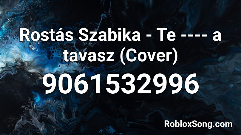 Rostás Szabika - Te ---- a tavasz (Cover) Roblox ID