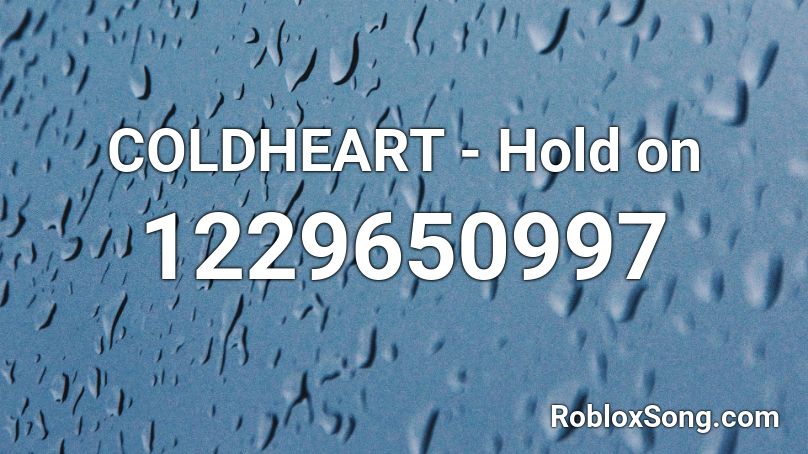 COLDHEART - Hold on Roblox ID